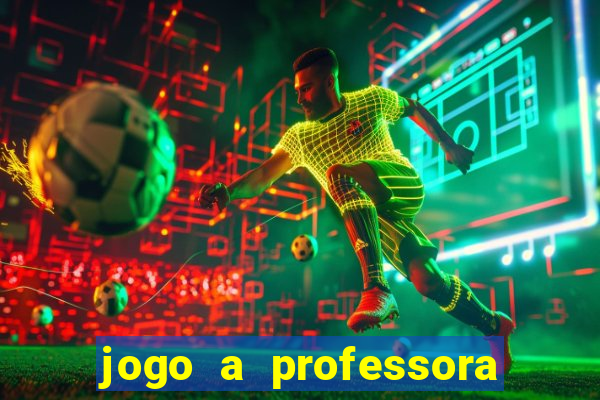 jogo a professora escola legal